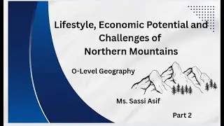 Lifestyle, Economic Potential & Key Challenges| Northern Mountains of Pakistan