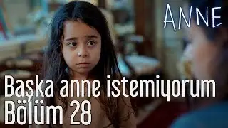 Anne 28. Bölüm - Başka Anne İstemiyorum