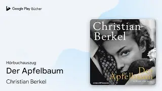 &bdquo;Der Apfelbaum&ldquo; von Christian Berkel&nbsp;&middot; H&ouml;rbuchauszug