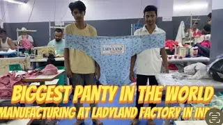 Biggest panty in the world manufacturing at Ladyland factory in Delhi