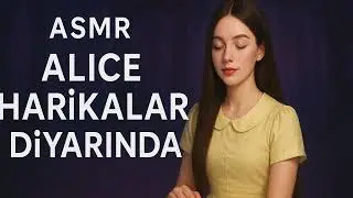 T&Uuml;RK&Ccedil;E ASMR HİKAYE | ALİCE HARİKALAR DİYARINDA