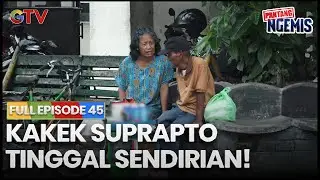 KAKEK SUPRAPTO TINGGAL SENDIRI | PANTANG NGEMIS | FULL EPS.45