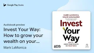 Invest Your Way: How to grow your wealth on&hellip; by Mark LaMonica &middot; Audiobook preview