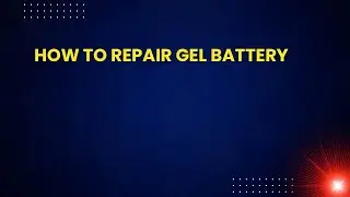 How to Repair GEL Battery