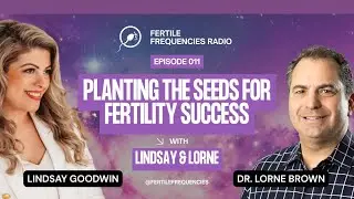 Fertile Frequencies Radio: Planting Seeds for Optimizing Fertility: With Dr. Lorne Brown