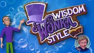 Wisdom Wonka Style PART 6, 