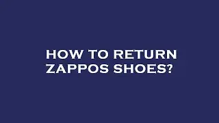 How to return zappos shoes?