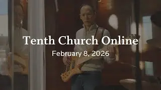 Tenth Church Online | February 8, 2026