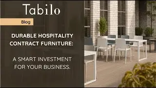 Blog: Durable Hospitality Contract Furniture A Smart Investment for Your Business