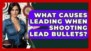 What Causes Leading When Shooting Lead Bullets? - The Marksman's Journal