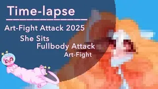 Timelapse: Art-Fight Attack 2025, She Sits, Fullybody Attack (Art- Fight)