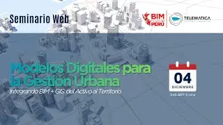 Modelos Digitales para la Gesti&oacute;n Urbana Integrando BIM + GIS del Activo al Territorio