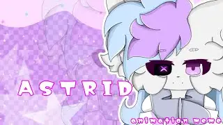 ASTRID/ANIMATION MEME/[HAPPY BIRTHDAY SASHLEY!]