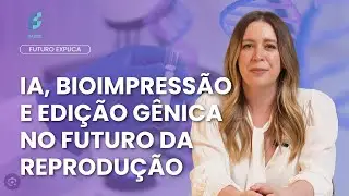 Novas tecnologias reprodutivas - Futuro Explica