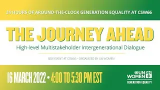 24 Hrs of Generation Equality @ CSW66: Journey Ahead - Multistakeholder Intergenerational Dialogue