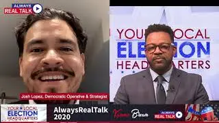 AlwaysRealTalk Show 2020: Josh Lopez on 2020 Federal & Local Elections