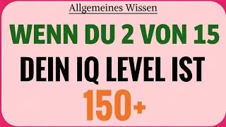 WENN DU 3 VON 15 RICHTIG HAST, LIEGT DEIN IQ BEI 150+ 🧠🔥