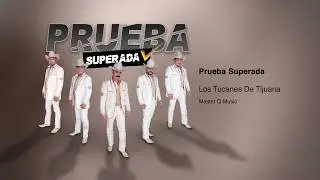 Prueba Superada  - Los Tucanes De Tijuana [Audio Oficial]