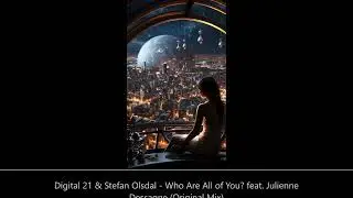 Digital 21 & Stefan Olsdal - Who Are All of You? feat. Julienne Dessagne (Original Mix)