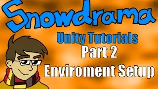 Snowdrama's Unity Tutorial 2 - Part 2 - Setting Up the Enviroment