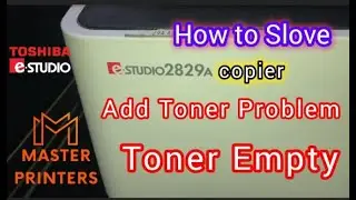 Add Toner problem | Toshiba e studio 2829A /  2303A | TONER EMPTY PROBLEM SOLVE