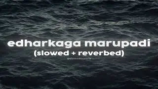 edharkaga marupadi (male version) - slowed + reverb