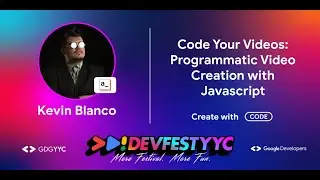 Code Your Videos: Programmatic Video Creation with Javascript | Kevin Blanco | ᐳᐅ!DEVFESTYYC 2024
