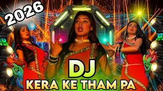 dj Gan 2026 Kera Ke Tham Pa DJ 2026 Bhojpuri Dj Song Nonstop Dj Party  DJ Akter 