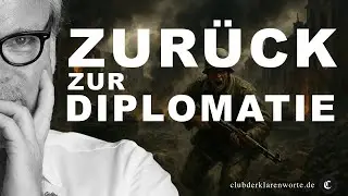 Dringend! Zur&uuml;ck zur Diplomatie