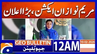 Maryam Nawaz in action, big announcement | Geo News 12 AM Geo Bulletin | 10 Feb 2025