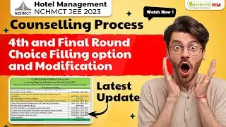 NCHMCT JEE 2023 - Counselling Process | 4th and Final Round Choice Filling option and Modification