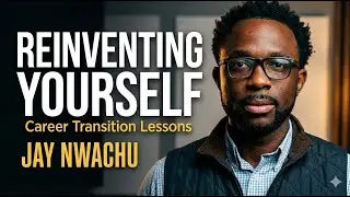 Reinventing yourself through career transitions.Lessons from real experience with Jay Nwachu.