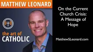 On the Catholic Church Crisis: A Message of Hope