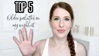 TOP 5 | OLDER PALETTES ON MY WISHLIST