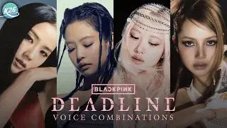 BLACKPINK ~ DEADLINE ~ Voice Combinations [Acapella]