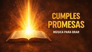 CUMPLES PROMESAS / M&uacute;sica para meditar y orar - A Solas con Dios