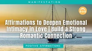 Affirmations to Deepen Emotional Intimacy in Love | Build a Strong Romantic Connection