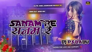 Sanam Re Old Hindi Sad Song Dj Remix Trending song Ps Babu Jharkhand Mixing 