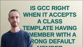 Is GCC right when it accepts a class template having a member with a wrong default member initial...