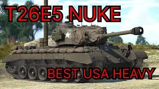 T26E5 NUKE BEST US HEAVY TANK | War Thunder