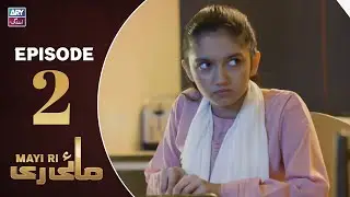 Mayi Ri Episode 2 | Aina Asif | Samar Jafri | Naumaan Ijaz | ARY Zindagi