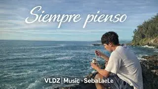 ~ Siempre Pienso 🎙️🌊 VLDZ|Music•SebaLaeLe