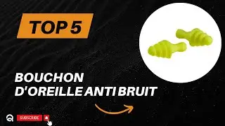 Top 5 Meilleur Bouchon d'Oreille Anti Bruit 2026