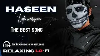 HASEEN (Slowed + Reverb) | TALVIDAR ,RIPPY GREWAL | LOFI cover song 