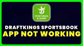 DraftKings Sportsbook App Not Working: How to Fix DraftKings Sportsbook App Not Working