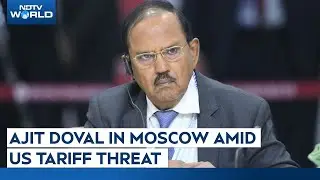 Ajit Doval In Moscow Amid US Tariff Threat Over India's Russian Oil Imports