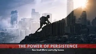 The Power of Persistence: How Small Efforts Lead to Big Success .