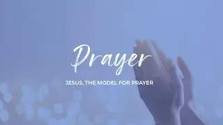 Bless Community Church - Jesus, The Model For Prayer Part 2