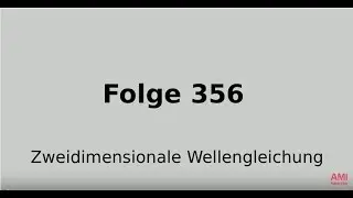 Zweidimensionale Wellengleichung, allseitig eingespannte Membran (Folge 356)