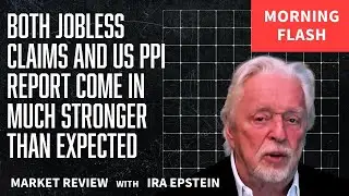 Morning Flash: Jobless Claims & US PPI Stronger Than Expected; Ira Epstein's Video for 8-14-2025